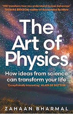 ART OF PHYSICS - How Ideas from Science Can Transform Your Life